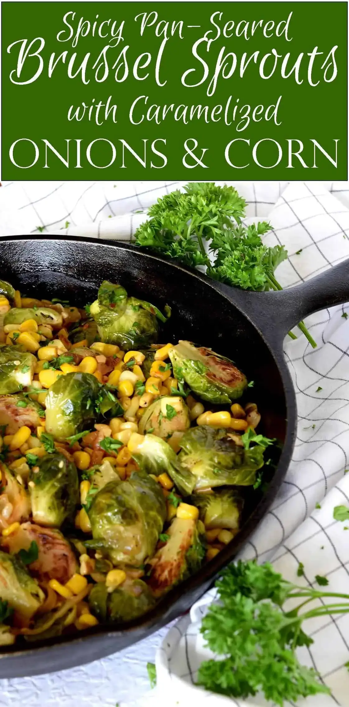 Spicy Pan Seared Brussel Sprouts with Corn and Caramelized Onions